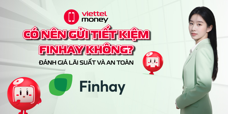 có nên gửi tiết kiệm finhay