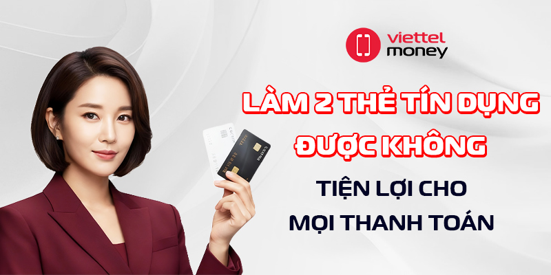 làm 2 thẻ tín dụng được không