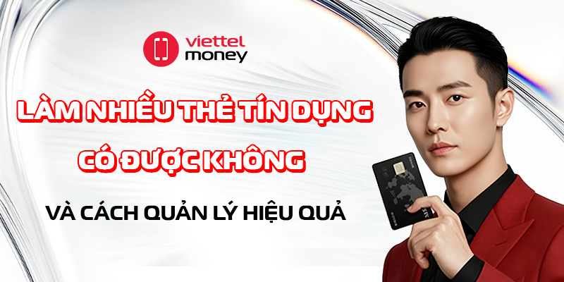 Làm nhiều thẻ tín dụng có được không