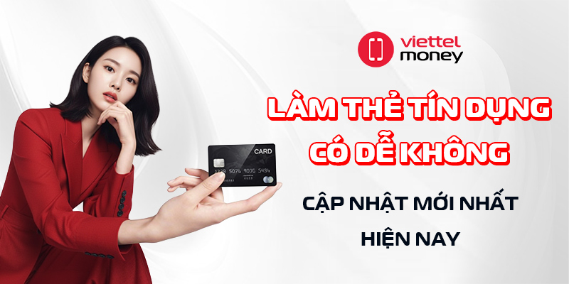 làm thẻ tín dụng có dễ không