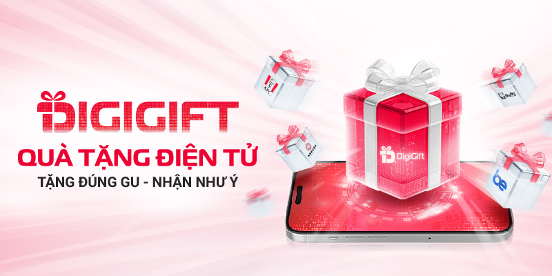 Quà tặng điện tử DigiGift – Tặng quà đúng gu, nhận quà như ý